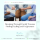 Breaking Through Family Trauma