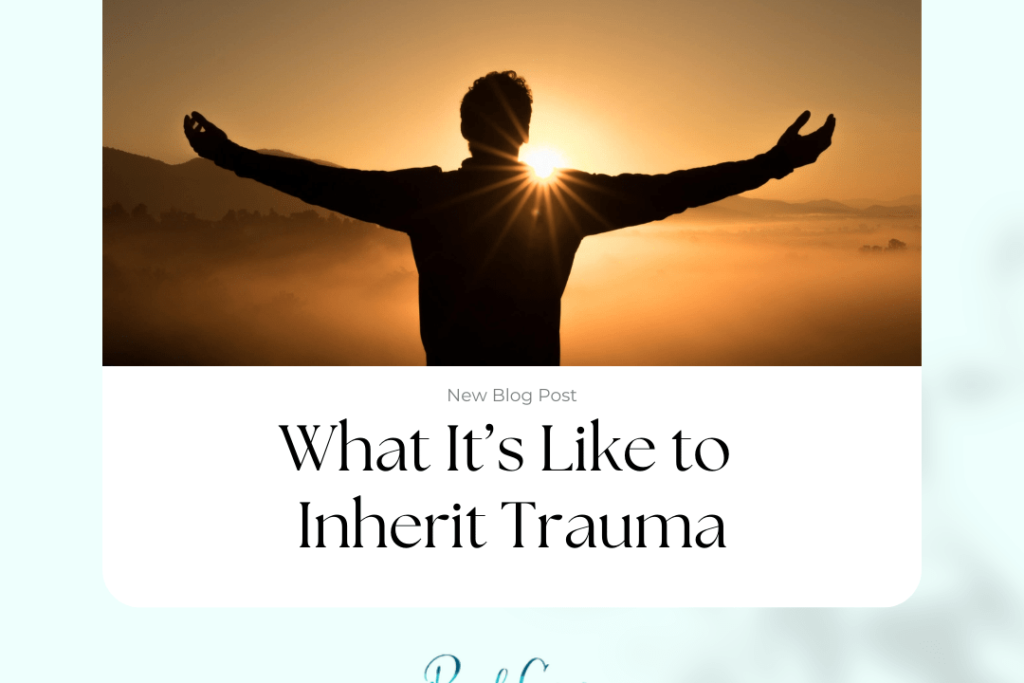 What It’s Like to Inherit Trauma