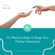 10 Effective Ways to Keep Your Partner Interested