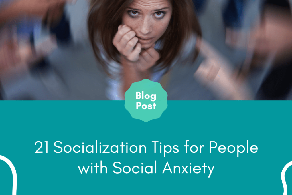 21 Socialization Tips for People with Social Anxiety