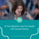 21 Socialization Tips for People with Social Anxiety