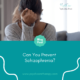 Can You Prevent Schizophrenia