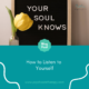 How to Listen to Yourself