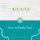 How to Really Rest