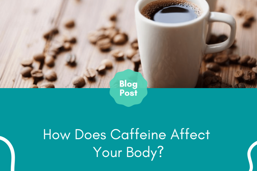 How Does Caffeine Affect Your Body