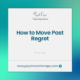 How to Move Past Regret