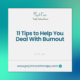 11 Tips to Help You Deal With Burnout