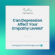 Can Depression Affect Your Empathy Levels?