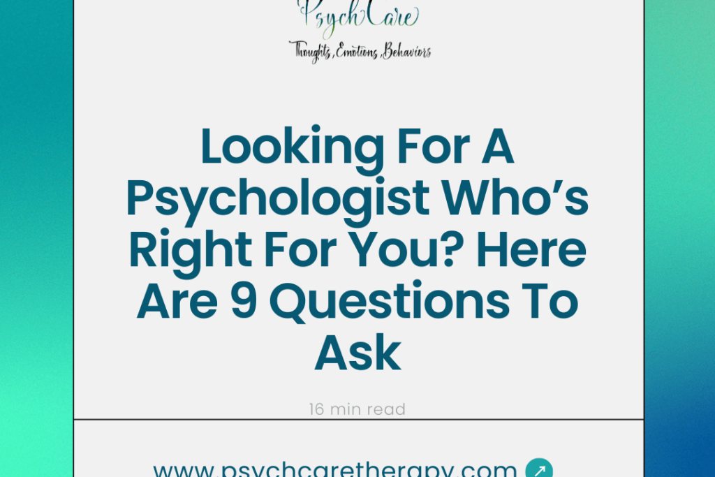 Looking For A Psychologist Who’s Right For You? Here Are 9 Questions To Ask