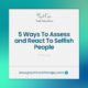 5 Ways To Assess and React To Selfish People