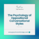 The Psychology of Oppositional Conversational Styles