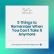 5 Things to Remember When You Can't Take It Anymore