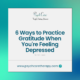 6 Ways to Practice Gratitude When You're Feeling Depressed