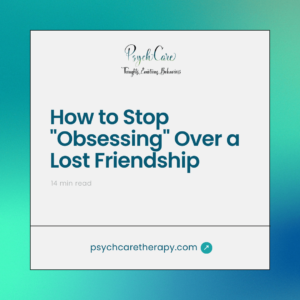 How to Stop Obsessing Over a Lost Friendship