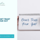 Don't Trust Your Gut